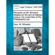 Remarks on Mr. Binney's Treatise on the Writ of Habeas Corpus / By a Member of the Philadelphia Bar. Paperback, Gale Ecco, Making of Modern Law