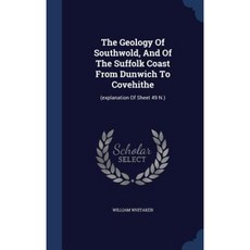 The Geology of Southwold and of the Suffolk Coast from Dunwich to Covehithe: (Explanation of Sheet 49 N.) Hardcover, Sagwan Press