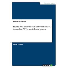 Secure Data Transmission Between an Nfc Tag and an Nfc Enabled Smartphone Paperback, Grin Publishing