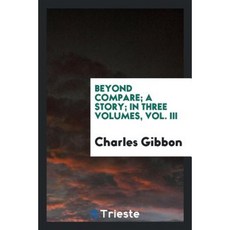 Beyond Compare; A Story; In Three Volumes Vol. III Paperback, Trieste Publishing