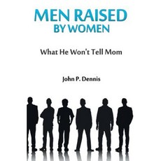 Men Raised by Women: What He Wont Tell Mom Paperback, John P. Dennis