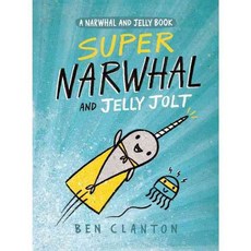Super Narwhal and Jelly Jolt : A Narwhal and Jelly Book, Tundra Books (NY)