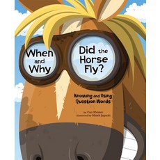 When and Why Did the Horse Fly?: Knowing and Using Question Words Paperback, Picture Window Books