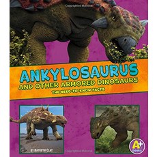 Ankylosaurus and Other Armored Dinosaurs: The Need-To-Know Facts Paperback, A+ Books