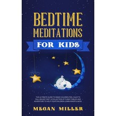 Bedtime Meditations for Kids: The Ultimate Guide to Make Children Feel Calm to Fall Asleep Fast. A C... Hardcover, Double M International Ltd, English, 9781914089886