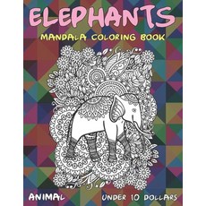 Animal Mandala Coloring Book - Under 10 Dollars - Elephants Paperback, Independently Published