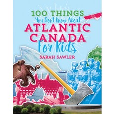 (영문도서) 100 Things You Don't Know about Atlantic Canada (for Kids) Paperback, Nimbus Publishing (CN), English, 9781771085670