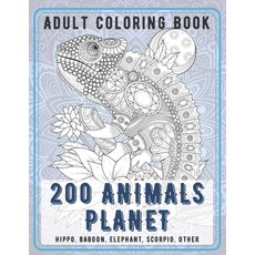 200 Animals Planet - Adult Coloring Book - Hippo Baboon Elephant Scorpio other Paperback, Independently Published