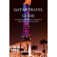 (영문도서) Qatar Travel Guide: An essential guide book for visiting Doha Qatar for the World Cup 2022. Paperback, Independently Published, English, 9798357957863