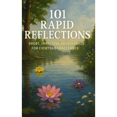 (영문도서)101 Rapid Reflections: Short Impactful Devotionals for Everyday Challenges Paperback, Independently Published, English, 9798287752125