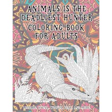 Animals is the deadliest hunter - Coloring Book for adults - Leopard Hyena Wolves Bear and more Paperback, Independently Published