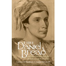 (영문도서) Chief Daniel Bread and the Oneida Nation of Indians of Wisconsin: Volume 241 Paperback, University of Oklahoma Press, English, 9780806195537