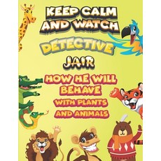 keep calm and watch detective Jair how he will behave with plant and animals: A Gorgeous Coloring an... Paperback, Independently Published, English, 9798588011303