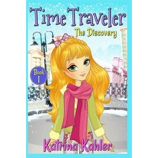 (영문도서) Time Traveler - Book 1 - The Discovery: Books for Girls Aged 9-12 Paperback, Createspace Independent Pub..., English, 9781979049207