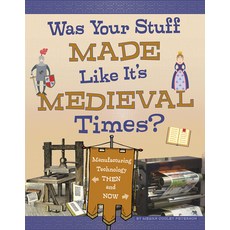 Was Your Stuff Made Like It's Medieval Times?: Manufacturing Technology Then and Now Hardcover, Capstone Press