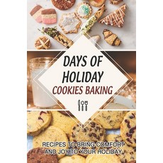 (영문도서) Days Of Holiday Cookies Baking: Recipes To Bring Comfort And Joy To Your Holiday Paperback, Independently Published, English, 9798751813895