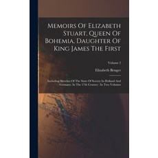 (영문도서) Memoirs Of Elizabeth Stuart Queen Of Bohemia Daughter Of King James The First: Including Sk... Hardcover, Legare Street Press, English, 9781016631082
