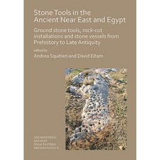 Stone Tools in the Ancient Near East and Egypt: Ground Stone Tools Rock-Cut Installations and Stone... Paperback, Archaeopress Archaeology, English, 9781789690606