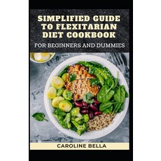 (영문도서) Simplified Guide To Flexitarian Diet Cookbook For Beginners And Dummies Paperback, Independently Published, English, 9798504473130