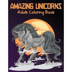 Amazing Unicorns Adult Coloring Book: The Fairy World of Unicorns: coloring book for adults art the... Paperback, Independently Published, English, 9798699974702