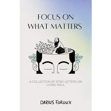 (영문도서) Focus on What Matters: A Collection of Stoic Letters on Living Well Paperback, North Eagle Publishing, English, 9789083301808