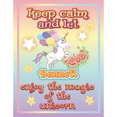 keep calm and let Bennett enjoy the magic of the unicorn: The Unicorn coloring book is a very nice g... Paperback, Independently Published, English, 9798744750305