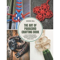 (영문도서) The Art of Paracord Crafting Book: Learn to Make Stylish Bracelets Durable Wat... Paperback, Independently Published, English, 9798312257700