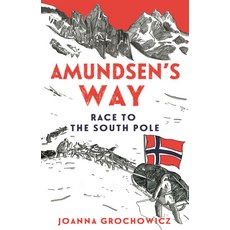 (영문도서) Amundsen's Way: Race to the South Pole Paperback, A & Uc Publishing, English, 9781760637668