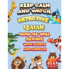 keep calm and watch detective Isaiah how he will behave with plant and animals: A Gorgeous Coloring ... Paperback, Independently Published, English, 9798585350283
