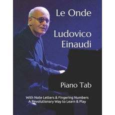 Le Onde Ludovico Einaudi: Piano Tab With Note Letters & Fingering Numbers A Revolutionary Way to Lea... Paperback, Independently Published, English, 9798571817684