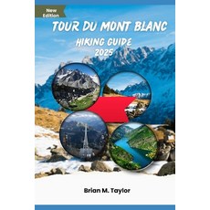 (영문도서) Tour Du Mont Blanc Hiking Guide 2025: Unleash Your Inner Explorer Paperback, Independently Published, English, 9798308877905