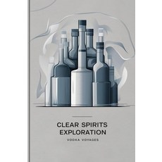 Clear Spirits Exploration: Vodka Voyages [paperback], Clear Spirits Exploration: Vod