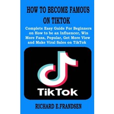 How to Become Famous on Tiktok: Complete Easy Guide For Beginners on How to be an Influencer Win Mo... Paperback, Independently Published, English, 9798587332072