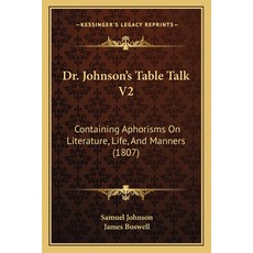 Dr. Johnson's Table Talk V2: Containing Aphorisms On Literature Life And Manners (1807) Paperback, Kessinger Publishing