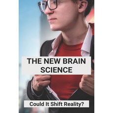 The New Brain Science: Could It Shift Reality?: New Yorker Brain Science Bad Habits Paperback, Independently Published, English, 9798732503906