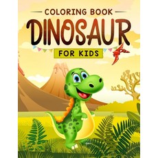Dinosaur Coloring for Kids: The Fun Prehistoric Coloring Book for Children of All Ages Paperback, Independently Published