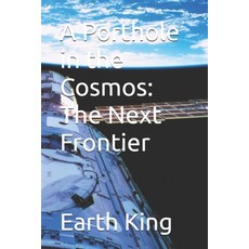 (영문도서) A Porthole in the Cosmos: The Next Frontier Paperback, Earth King, English, 9789334232899