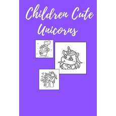 Children Cute Unicorns: Coloring Books kids (Paperback)