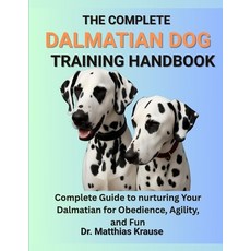 (영문도서)The Complete Dalmatian Dog Training Handbook: Complete Guide to nurturing Your D... Paperback, Independently Published, English, 9798287030742