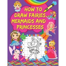 How to Draw Fairies Mermaids and Princesses: A Step-by-Step Drawing Book with Pretty Fairy Mermaid... Paperback, Soul McColorings