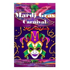 (영문도서) Your Complete Guide to Mardi Gras Carnival New Orleans 2024 Paperback, Independently Published, English, 9798867165109