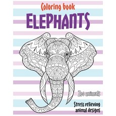 Coloring Book Zoo Animals - Stress Relieving Animal Designs - Elephants Paperback, Independently Published