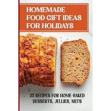 (영문도서) Homemade Food Gift Ideas For Holidays: 25 Recipes For Home-Baked Desserts Jellies Nuts Paperback, Independently Published