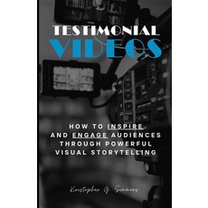 (영문도서) Testimonial Videos: How to Inspire and Engage Audiences Through Powerful Visual Storytelling Paperback, Independently Published, English, 9798878695510