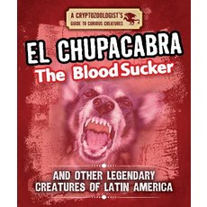 (영문도서) El Chupacabra the Bloodsucker and Other Legendary Creatures of Latin America Paperback, Gareth Stevens Publishing