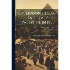 (영문도서) Dr. Liddon's Tour In Egypt And Palestine In 1886: Being Letters Descriptive Of The Tour Paperback, Legare Street Press, English, 9781022617797
