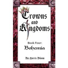 Crowns and Kingdoms: Bohemia Volume 4: Book Four: Bohemia Paperback, Bookbaby, English, 9781631922541