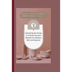 (영문도서) Azelaic Acid: Nature's Dermatology Ally: Unlocking the Power of a Grain Derived Wonder for Ra... Paperback, Independently Published, English, 9798874097820