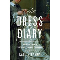 (영문도서) The Dress Diary: Secrets from a Victorian Woman's Wardrobe Paperback, Pegasus Books, English, 9781639366910