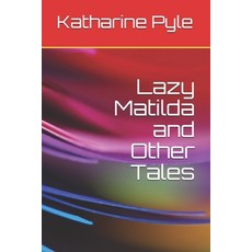 Lazy Matilda and Other Tales Paperback, Independently Published, English, 9798590563845